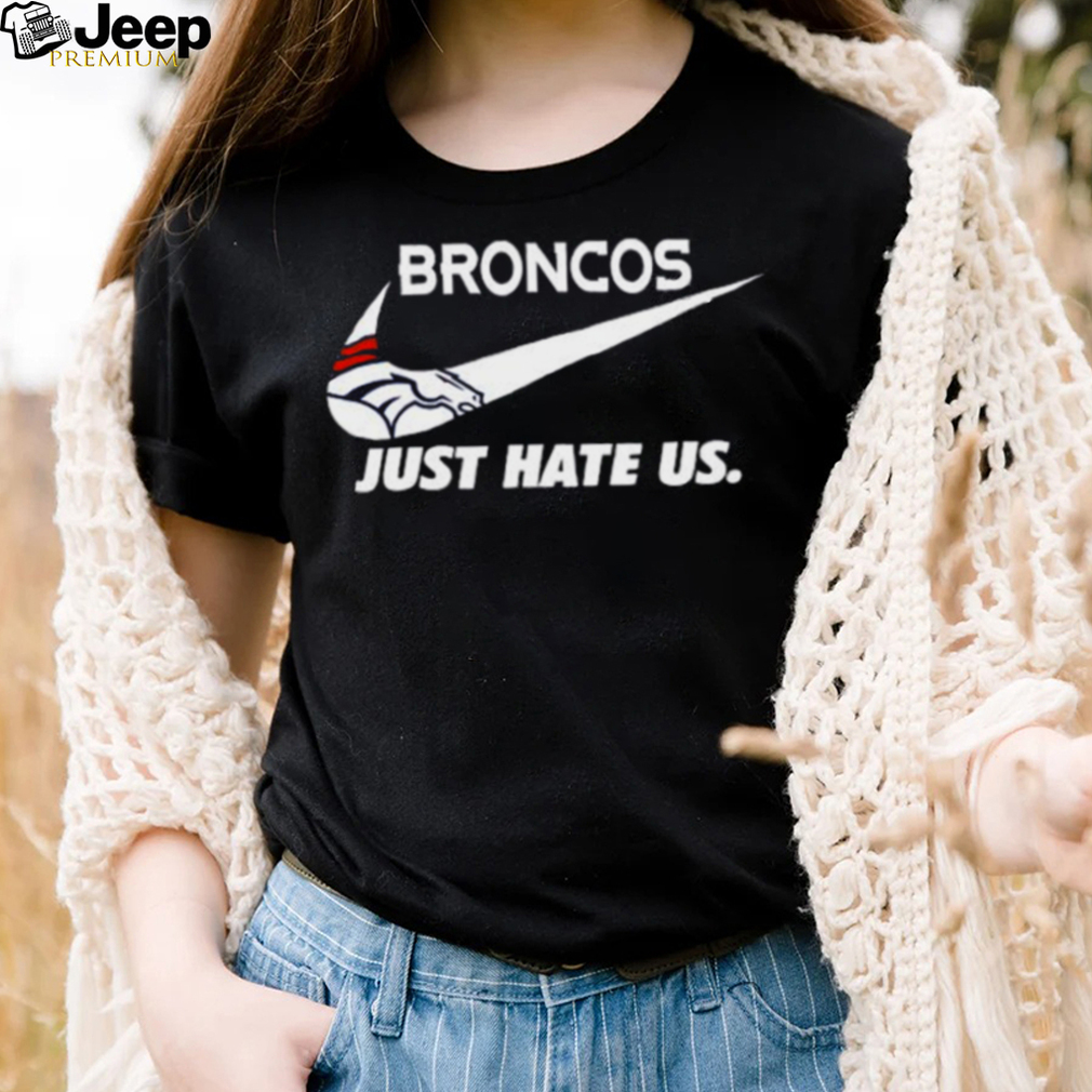 Nike Denver Broncos Just Hate Us Shirt