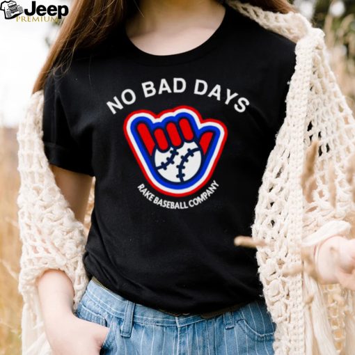 No Bad Days Rake Baseball Company Shirt