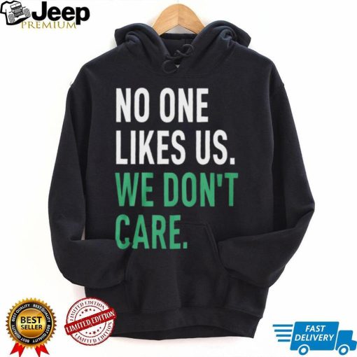 No One Likes Us We Don’t Care Shirt