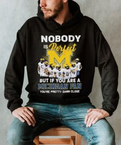 Nobody Is Perfect But If You Are A Michigan Fan You’re Pretty Damn Close 2022 Signatures Shirt