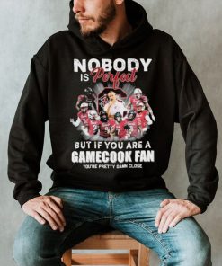 Nobody Is Perfect But If You Are A South Carolina Gamecocks Fan You’re Pretty Damn Close Shirt