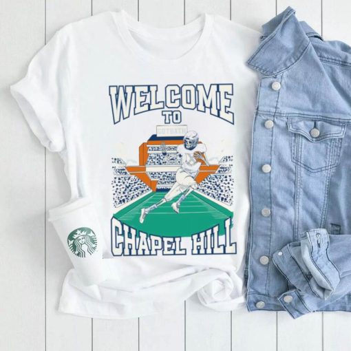 North Carolina Tar Heels Welcome To Chapel Hill Shirt