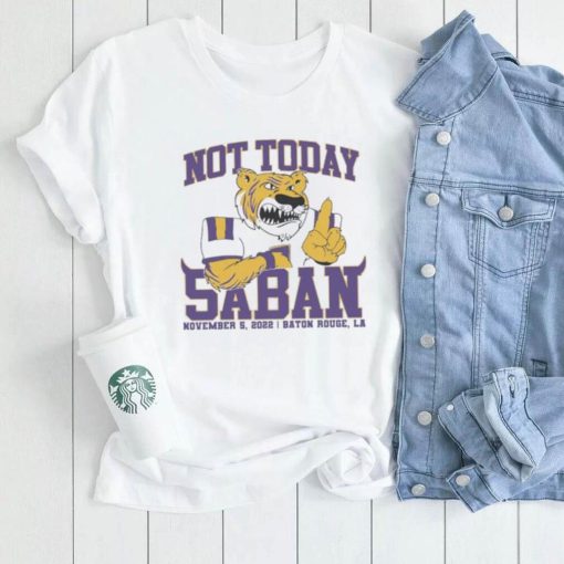 Not Today Saban LSU Tigers 2022 Shirt