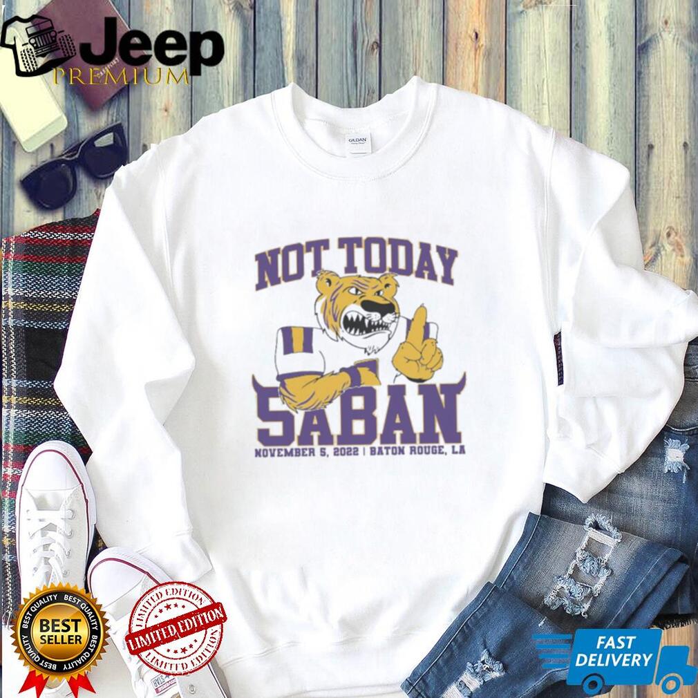 Not Today Saban LSU Tigers 2022 Shirt
