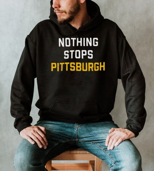 Nothing Stops Pittsburgh Shirt