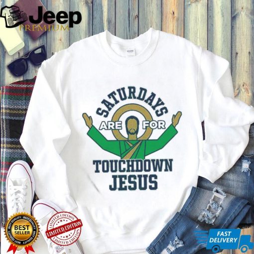 Notre Dame Fighting Irish Saturdays Are For Touchdown Jesus Shirt