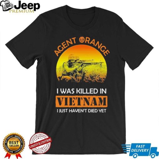 Official Agent Range I Was Killed In VietNam I Just Haven’t Died Yet T shirt