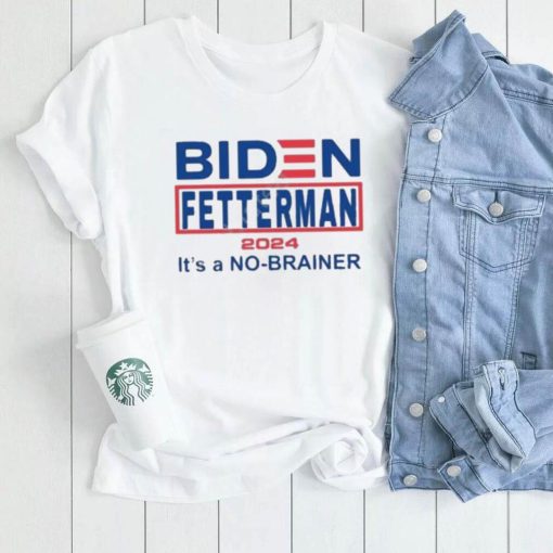 Official Biden Fetterman 2024 It’s A No Brainer Shirt