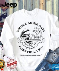 Official Couple more days constructions t shirt