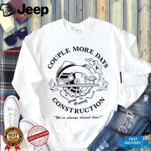 Official Couple more days constructions t shirt