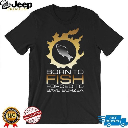 Official Edgy Fsh Essential Born To Fish Forced To Save Eorzea Shirt