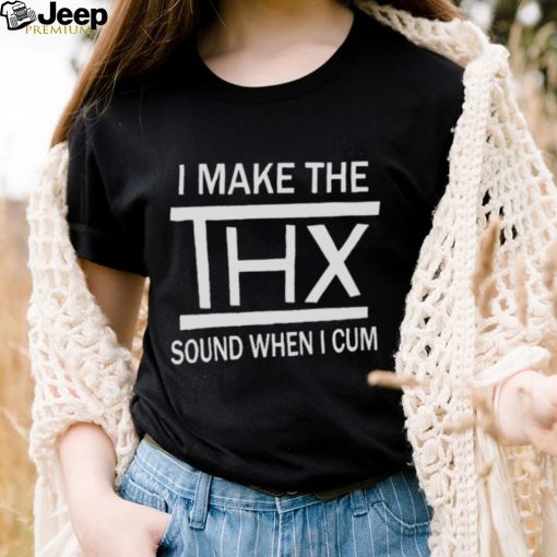 Official I make the sound when I cum New Shirt