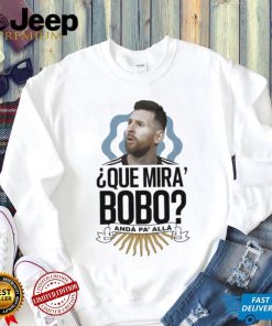 Official Que miras bobo lionel messI Argentina T shirt