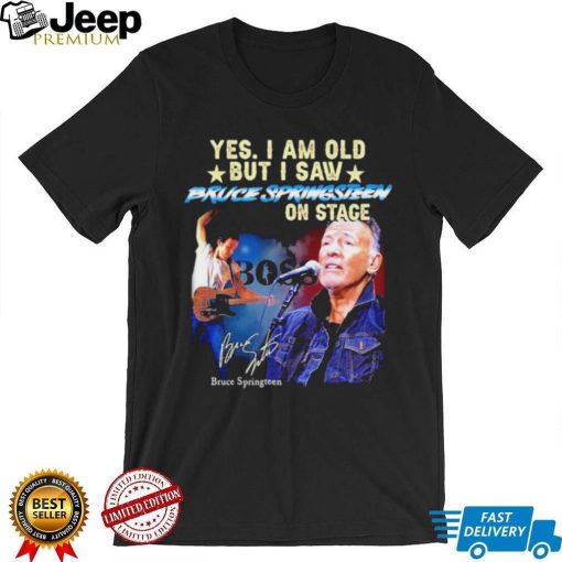 Official Yes I Am Old But I Saw Bruce Springsteen On Stage Signature Bruce Springsteen T shirt