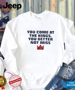 Official You Come At The Kings You Better Not Miss Shirt0