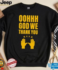 Oh God we thank you hand shirt