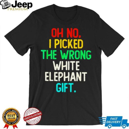 Oh no I picked the wrong white elephant gift 2022 shirt