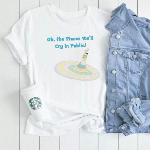 Oh the Places you’ll cry in public colorful shirt