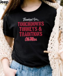 Ole Miss Rebels Thankful For Touchdowns Turkeys and Traditions Shirt