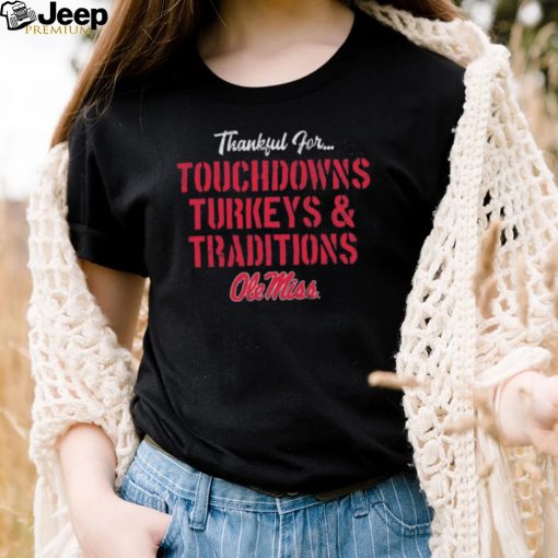 Ole Miss Rebels Thankful For Touchdowns Turkeys and Traditions Shirt