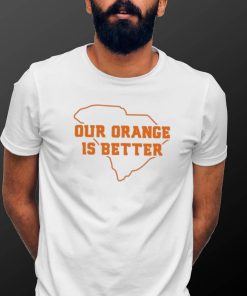 Ours Is Better South Carolina Shirt