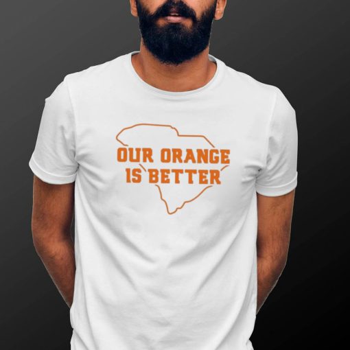 Ours Is Better South Carolina Shirt