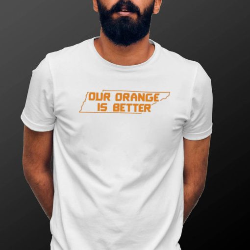 Ours Orange Is Better Tennessee Shirt