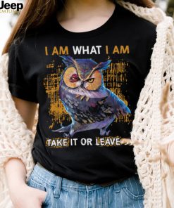 Owl I Am What I Am Take It Or Leave It Shirt