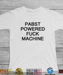 Pabst powered fuck machine t shirt