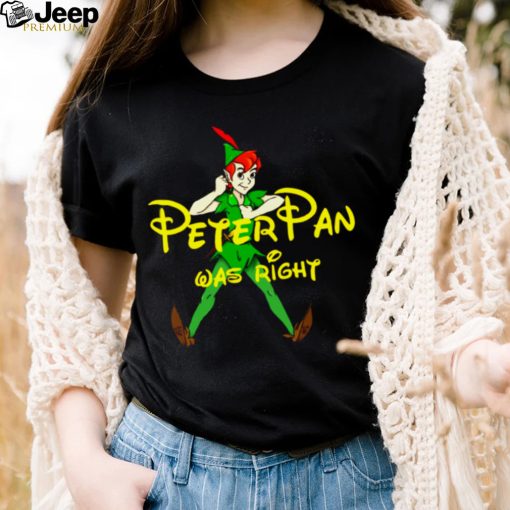 Peter Was Right Disney Cartoon Peter Pan shirt