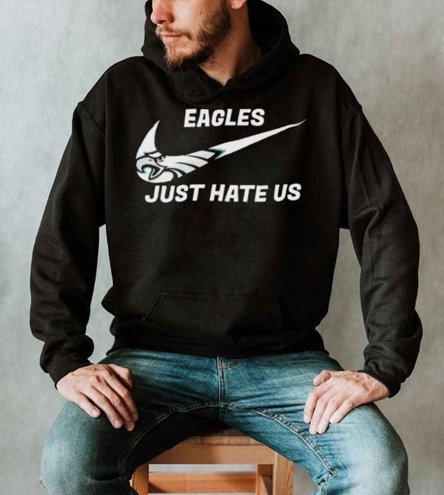 Philadelphia Eagles Nike Eagles Just Hate Us Shirt, hoodie