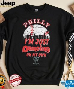 Philly I’m Just Dancing On My Own Baseball Philadelphia Skylines 2022 Shirt