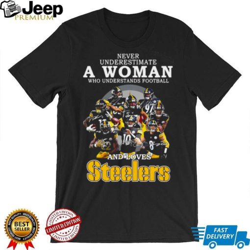 Pittsburgh Steelers Never Underestimate A Woman Who Understands Football And Loves Steelers Signatures 2022 Shirt