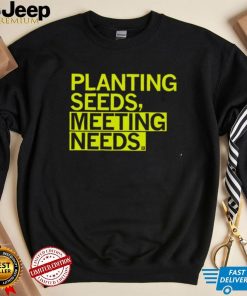 Planting seeds meeting needs 2022 shirt