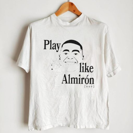 Play like almiron aof T Shirt