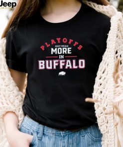 Playoffs Just Mean More In Buffalo Shirt