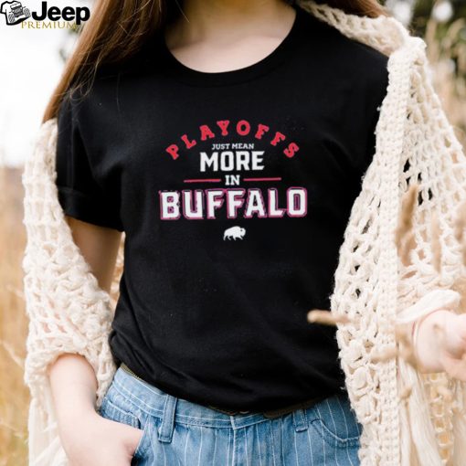 Playoffs Just Mean More In Buffalo Shirt