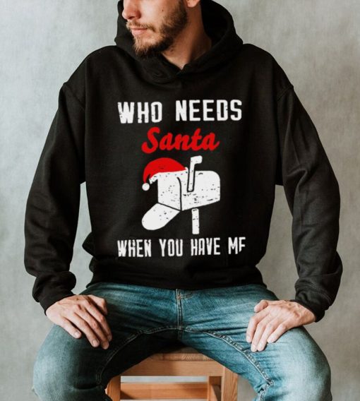 Postman Christmas who need Santa when you have me art shirt