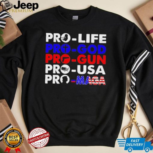 Pro Life Pro God Pro Gun Pro USA And Pro Maga Flag shirt