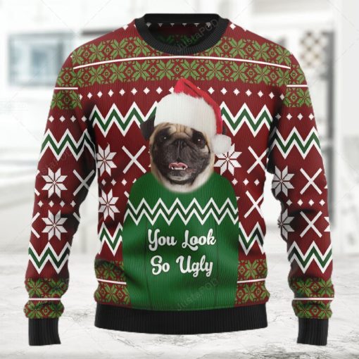 Pug You Look So Ugly Ugly Christmas Sweater  Ugly Sweater  Christmas Sweaters  Hoodie  Sweater