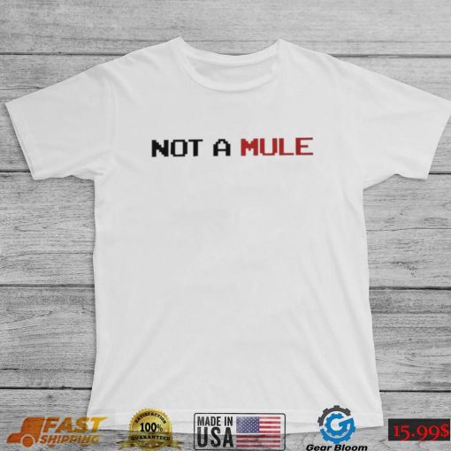 Not A Mule Shirt