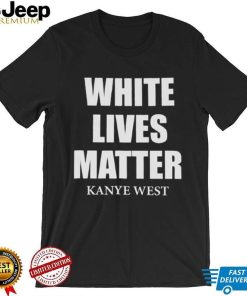 White Lives Matter T Shirt For Fan Kanye West Shirt