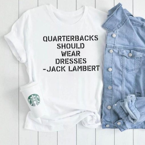 Quarterbacks Should Wear Dresses Jack Lambert white Shirt