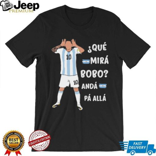 Que Mira bobo Messi Meme Funny Quote Shirt