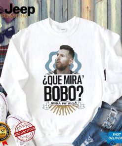 Que Miras Bobo Lionel Messi Argentina T shirt