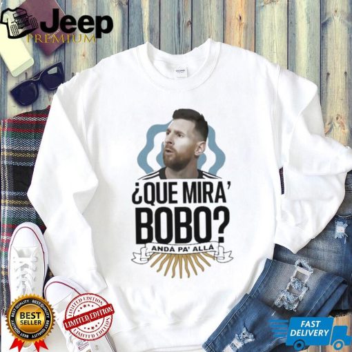 Que Miras Bobo Lionel Messi Argentina T shirt