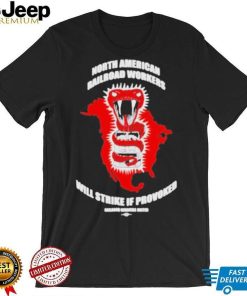 Railroad workers united store north American railroad workers will strike if provoked shirt
