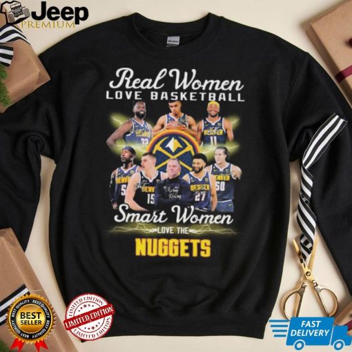 Real Women Love Basketball Smart Women Love The Denver Nuggets Signatures Shirt