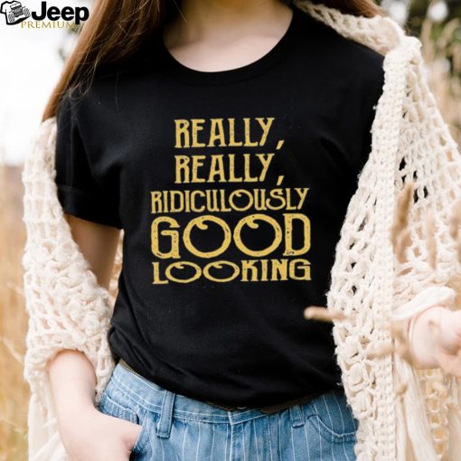 Really Really Ridiculously Good Looking Text Zoolander Shirt