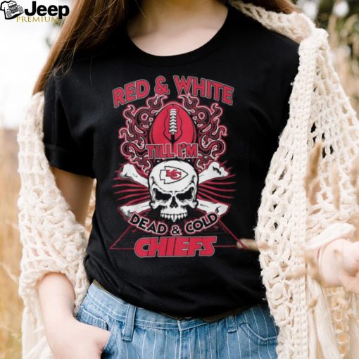 Red & White Till I’m Dead & Cold Chiefs T Shirt